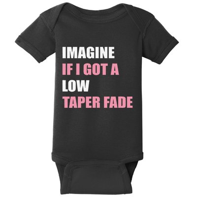 Imagine If I Got A Low Taper Fade Humor Ironic Meme Baby Bodysuit