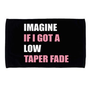 Imagine If I Got A Low Taper Fade Humor Ironic Meme Microfiber Hand Towel