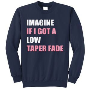 Imagine If I Got A Low Taper Fade Humor Ironic Meme Sweatshirt