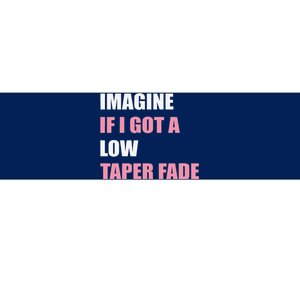 Imagine If I Got A Low Taper Fade Humor Ironic Meme Bumper Sticker