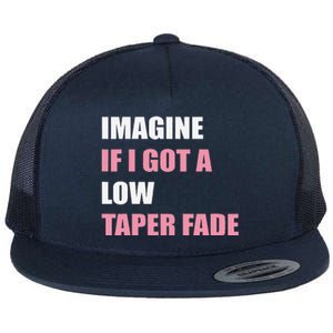 Imagine If I Got A Low Taper Fade Humor Ironic Meme Flat Bill Trucker Hat