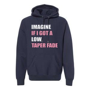 Imagine If I Got A Low Taper Fade Humor Ironic Meme Premium Hoodie