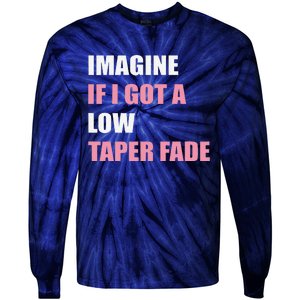 Imagine If I Got A Low Taper Fade Humor Ironic Meme Tie-Dye Long Sleeve Shirt