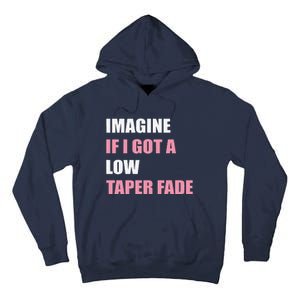 Imagine If I Got A Low Taper Fade Humor Ironic Meme Tall Hoodie