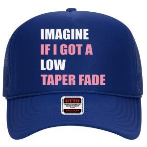 Imagine If I Got A Low Taper Fade Humor Ironic Meme High Crown Mesh Back Trucker Hat