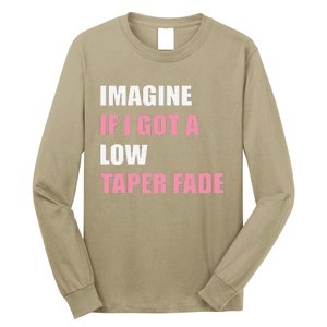 Imagine If I Got A Low Taper Fade Humor Ironic Meme Long Sleeve Shirt