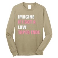 Imagine If I Got A Low Taper Fade Humor Ironic Meme Long Sleeve Shirt