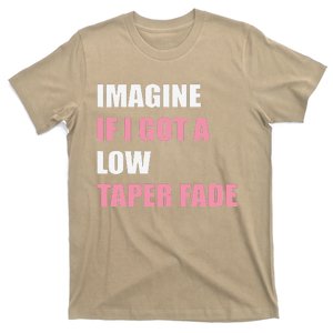 Imagine If I Got A Low Taper Fade Humor Ironic Meme T-Shirt