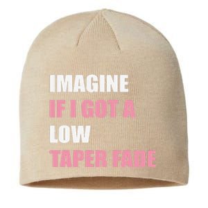 Imagine If I Got A Low Taper Fade Humor Ironic Meme Sustainable Beanie