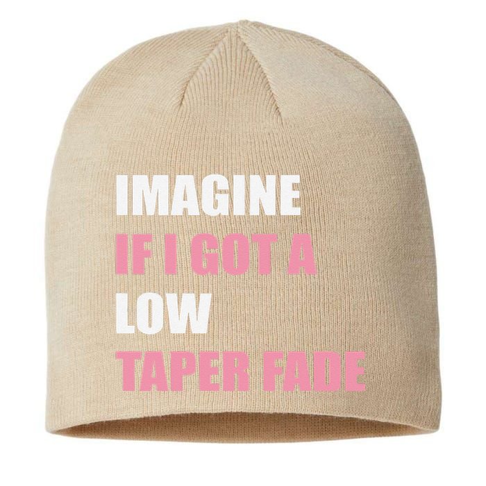 Imagine If I Got A Low Taper Fade Humor Ironic Meme Sustainable Beanie