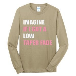 Imagine If I Got A Low Taper Fade Humor Ironic Meme Tall Long Sleeve T-Shirt