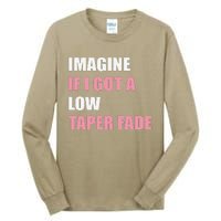 Imagine If I Got A Low Taper Fade Humor Ironic Meme Tall Long Sleeve T-Shirt