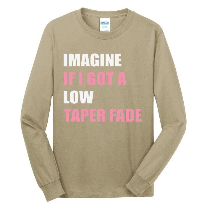 Imagine If I Got A Low Taper Fade Humor Ironic Meme Tall Long Sleeve T-Shirt