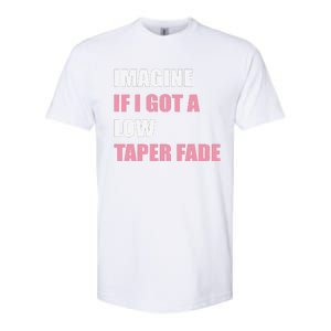 Imagine If I Got A Low Taper Fade Humor Ironic Meme Softstyle CVC T-Shirt