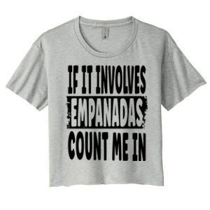 If It Involves Empanadas Count Me In Gift Women's Crop Top Tee