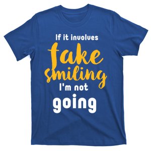 If It Involves Fake Smiling I'm Not Going Funny Sarcastic Cool Gift T-Shirt