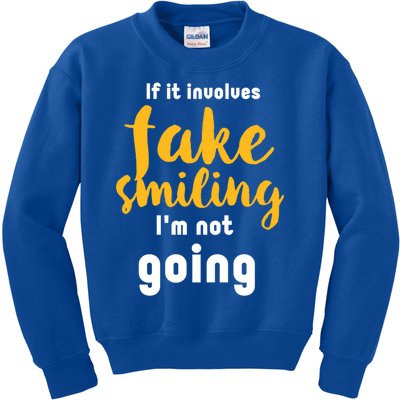 If It Involves Fake Smiling I'm Not Going Funny Sarcastic Cool Gift Kids Sweatshirt