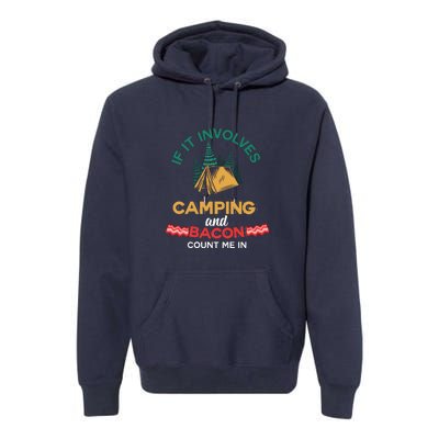 If It Involves Camping And Bacon Camping Gift Wilderness Premium Hoodie