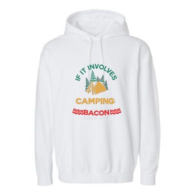 If It Involves Camping And Bacon Camping Gift Wilderness Garment-Dyed Fleece Hoodie