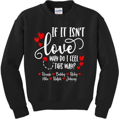 If It Isn't Love Ronnie Bobby Ricky Mike Ralph & Johnny Kids Sweatshirt