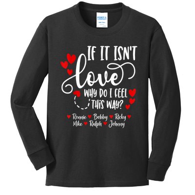 If It Isn't Love Ronnie Bobby Ricky Mike Ralph & Johnny Kids Long Sleeve Shirt