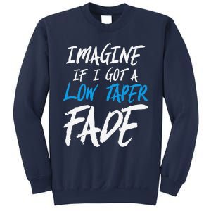 Imagine If I Got A Low Taper Fade Funny Hairstyle Meme Sweatshirt