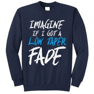 Imagine If I Got A Low Taper Fade Funny Hairstyle Meme Tall Sweatshirt