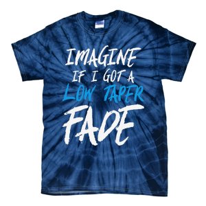 Imagine If I Got A Low Taper Fade Funny Hairstyle Meme Tie-Dye T-Shirt