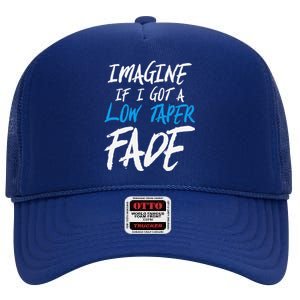 Imagine If I Got A Low Taper Fade Funny Hairstyle Meme High Crown Mesh Back Trucker Hat