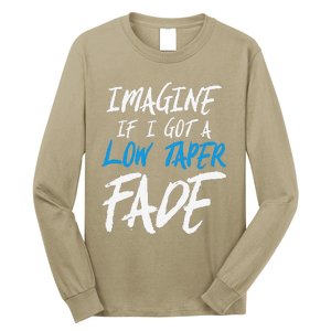 Imagine If I Got A Low Taper Fade Funny Hairstyle Meme Long Sleeve Shirt