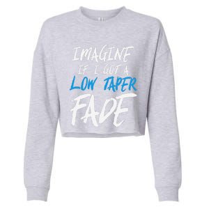 Imagine If I Got A Low Taper Fade Funny Hairstyle Meme Cropped Pullover Crew