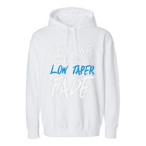 Imagine If I Got A Low Taper Fade Funny Hairstyle Meme Garment-Dyed Fleece Hoodie