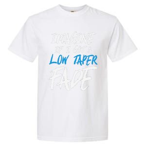 Imagine If I Got A Low Taper Fade Funny Hairstyle Meme Garment-Dyed Heavyweight T-Shirt