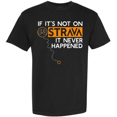 If It Is Not On Strava It Never Happened Cycling Dad Garment-Dyed Heavyweight T-Shirt