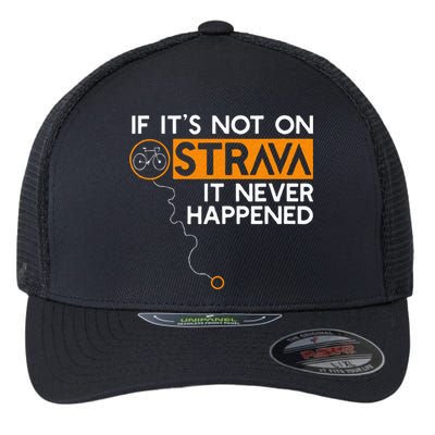 If It Is Not On Strava It Never Happened Cycling Dad Flexfit Unipanel Trucker Cap