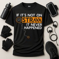 If It Is Not On Strava It Never Happened Cycling Dad Performance Shirt