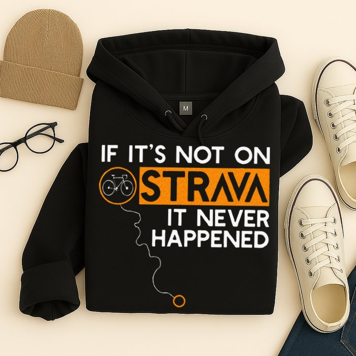 If It Is Not On Strava It Never Happened Cycling Dad Hoodie