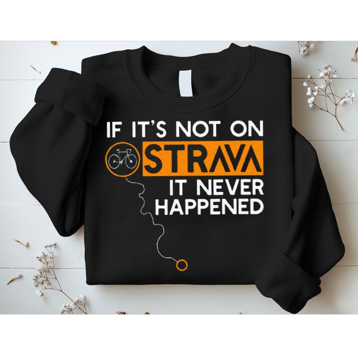 If It Is Not On Strava It Never Happened Cycling Dad Sweatshirt