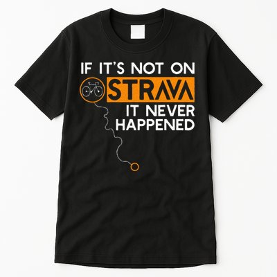 If It Is Not On Strava It Never Happened Cycling Dad Tall T-Shirt