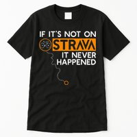 If It Is Not On Strava It Never Happened Cycling Dad Tall T-Shirt