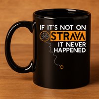 If It Is Not On Strava It Never Happened Cycling Dad 11oz C Handle Ceramic Mug