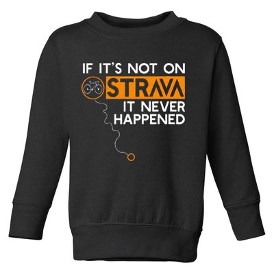 If It Is Not On Strava It Never Happened Cycling Dad Toddler Sweatshirt