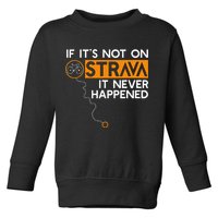 If It Is Not On Strava It Never Happened Cycling Dad Toddler Sweatshirt