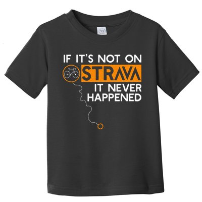 If It Is Not On Strava It Never Happened Cycling Dad Toddler T-Shirt