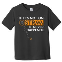 If It Is Not On Strava It Never Happened Cycling Dad Toddler T-Shirt