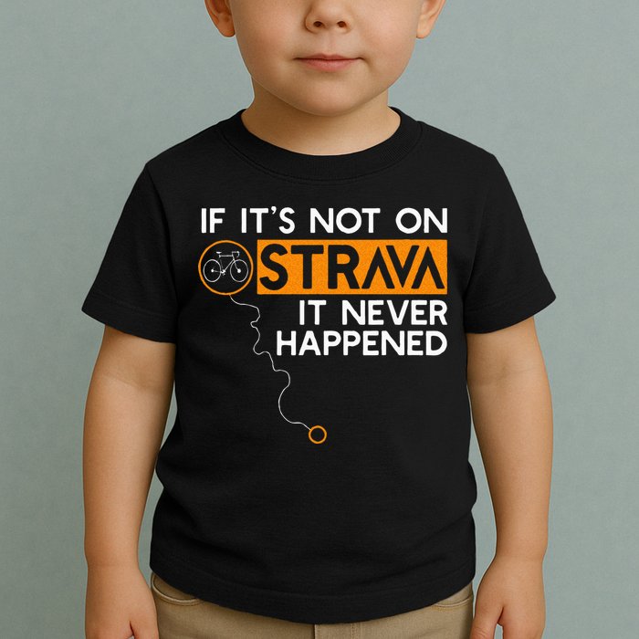If It Is Not On Strava It Never Happened Cycling Dad Toddler T-Shirt
