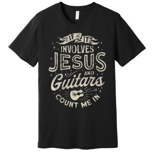 If It Involves Jesus And Guitars Guitarist Christian Music Premium T-Shirt