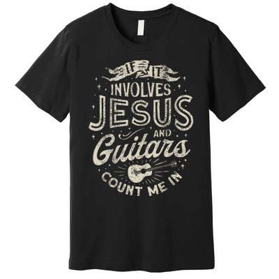 If It Involves Jesus And Guitars Guitarist Christian Music Premium T-Shirt