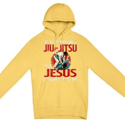 If It Involves Jiu Jitsu And Jesus Count Me In Grappler Premium Pullover Hoodie