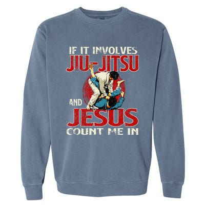 If It Involves Jiu Jitsu And Jesus Count Me In Grappler Garment-Dyed Sweatshirt